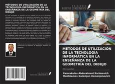 Bookcover of MÉTODOS DE UTILIZACIÓN DE LA TECNOLOGÍA INFORMÁTICA EN LA ENSEÑANZA DE LA GEOMETRÍA DEL DIBUJO