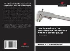 Buchcover von How to evaluate the measurement uncertainty with the caliper gauge