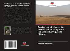 Couverture de Contextes et choix : La mendicité touareg dans les villes d'Afrique de l'Ouest