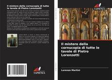 Couverture de Il mistero della cornucopia di tutte le tavole di Pietro Lorenzetti