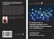 Copertina di El alcance de la nanotecnología en la odontología conservadora y la endodoncia