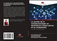 Capa do livro de La portée de la nanotechnologie en dentisterie conservatrice et en endodontie 