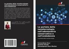 Bookcover of La portata della nanotecnologia nell'odontoiatria conservativa e nell'endodonzia