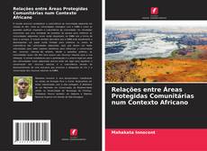 Couverture de Relações entre Áreas Protegidas Comunitárias num Contexto Africano