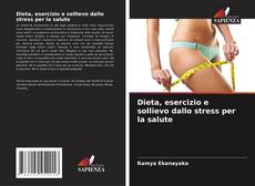 Bookcover of Dieta, esercizio e sollievo dallo stress per la salute