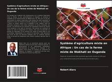 Système d'agriculture mixte en Afrique : Un cas de la ferme mixte de Wakhati en Ouganda kitap kapağı