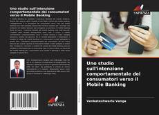 Capa do livro de Uno studio sull'intenzione comportamentale dei consumatori verso il Mobile Banking 