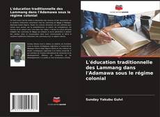 Copertina di L'éducation traditionnelle des Lammang dans l'Adamawa sous le régime colonial