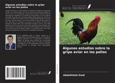Couverture de Algunos estudios sobre la gripe aviar en los pollos