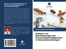 Bookcover of Analyse von Rohrbiegungen bei Formunregelmäßigkeiten in Kesselanwendungen