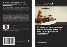 Portada del libro de El derecho internacional de las subvenciones La OMC y los países en desarrollo