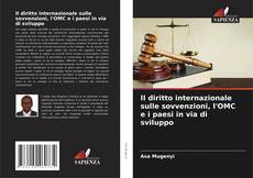 Capa do livro de Il diritto internazionale sulle sovvenzioni, l'OMC e i paesi in via di sviluppo 