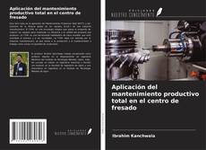 Bookcover of Aplicación del mantenimiento productivo total en el centro de fresado