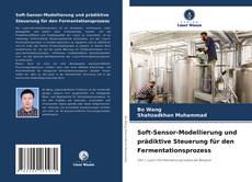 Copertina di Soft-Sensor-Modellierung und prädiktive Steuerung für den Fermentationsprozess