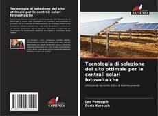 Обложка Tecnologia di selezione del sito ottimale per le centrali solari fotovoltaiche