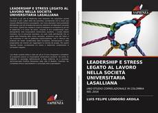 LEADERSHIP E STRESS LEGATO AL LAVORO NELLA SOCIETÀ UNIVERSITARIA LASALLIANA kitap kapağı