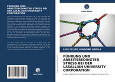 FÜHRUNG UND ARBEITSBEDINGTER STRESS BEI DER LASALLIAN UNIVERSITY CORPORATION kitap kapağı