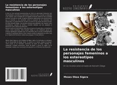 Bookcover of La resistencia de los personajes femeninos a los estereotipos masculinos