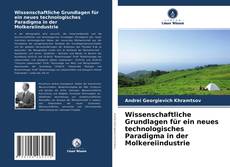 Bookcover of Wissenschaftliche Grundlagen für ein neues technologisches Paradigma in der Molkereiindustrie