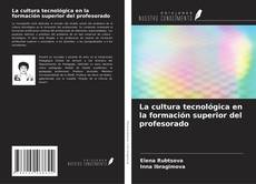 Bookcover of La cultura tecnológica en la formación superior del profesorado