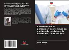 Bookcover of Connaissance et perception des femmes en matière de dépistage du cancer du col de l'utérus