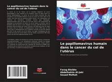 Portada del libro de Le papillomavirus humain dans le cancer du col de l'utérus
