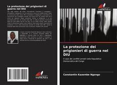 La protezione dei prigionieri di guerra nel DIU kitap kapağı
