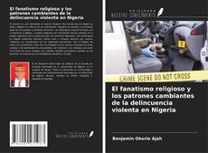 Buchcover von El fanatismo religioso y los patrones cambiantes de la delincuencia violenta en Nigeria