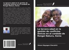 Bookcover of La tercera edad en la gestión de conflictos étnicos en el condado de Rongai Nakuru, Kenia