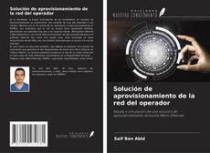 Bookcover of Solución de aprovisionamiento de la red del operador