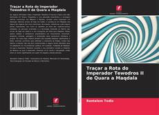 Bookcover of Traçar a Rota do Imperador Tewodros II de Quara a Maqdala