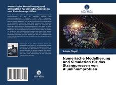 Numerische Modellierung und Simulation für das Strangpressen von Aluminiumprofilen kitap kapağı