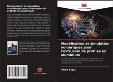 Modélisation et simulation numériques pour l'extrusion de profilés en aluminium kitap kapağı