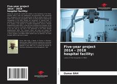 Buchcover von Five-year project 2014 - 2018 hospital facility: