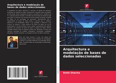 Bookcover of Arquitectura e modelação de bases de dados seleccionadas