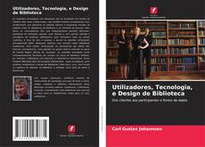Utilizadores, Tecnologia, e Design de Biblioteca的封面