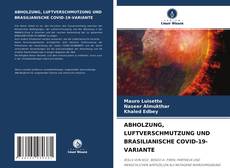 Bookcover of ABHOLZUNG, LUFTVERSCHMUTZUNG UND BRASILIANISCHE COVID-19-VARIANTE
