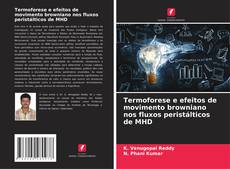 Bookcover of Termoforese e efeitos de movimento browniano nos fluxos peristálticos de MHD