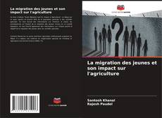Bookcover of La migration des jeunes et son impact sur l'agriculture