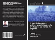 Bookcover of El uso de bacterias lácticas probióticas en la producción de pollos de engorde