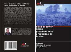 Bookcover of L'uso di batteri lattici probiotici nella produzione di broiler