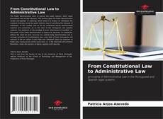 Bookcover of From Constitutional Law to Administrative Law