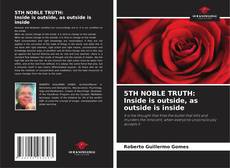Bookcover of 5TH NOBLE TRUTH: Inside is outside, as outside is inside
