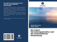 Bookcover of Die Zakat-Verwaltungsstruktur und die wirtschaftliche Entwicklung