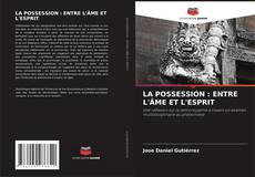 LA POSSESSION : ENTRE L'ÂME ET L'ESPRIT kitap kapağı