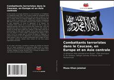 Combattants terroristes dans le Caucase, en Europe et en Asie centrale kitap kapağı