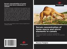 Portada del libro de Serum concentration of some macro and micro elements in camels