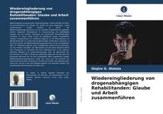 Buchcover von Wiedereingliederung von drogenabhängigen Rehabilitanden: Glaube und Arbeit zusammenführen