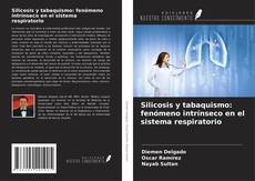 Bookcover of Silicosis y tabaquismo: fenómeno intrínseco en el sistema respiratorio