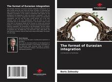 Portada del libro de The format of Eurasian integration